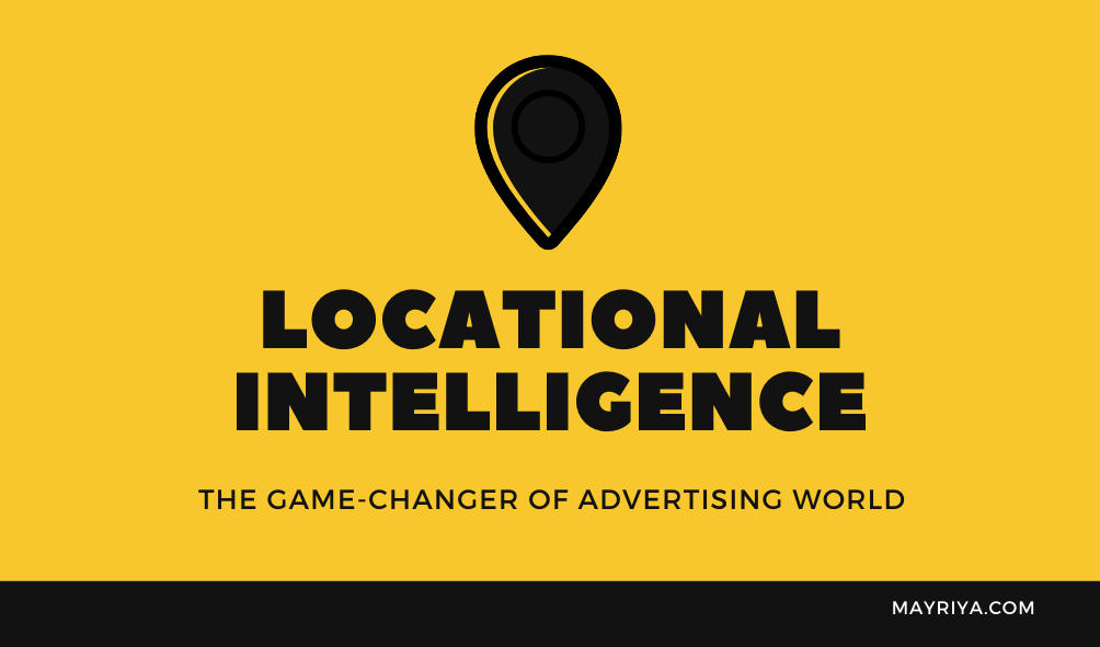 Locational Intelligence- The Game-changer of Advertising World